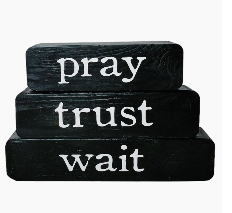PRAY, TRUST, WAIT