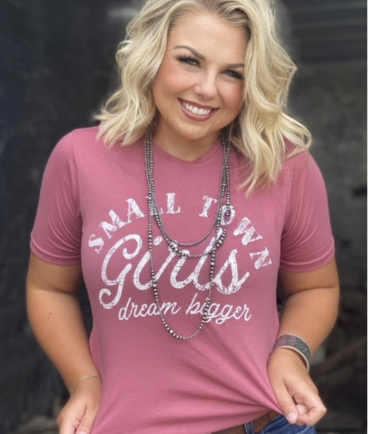 SMALL TOWN GIRLS DREAM BIGGER