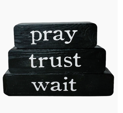 PRAY, TRUST, WAIT